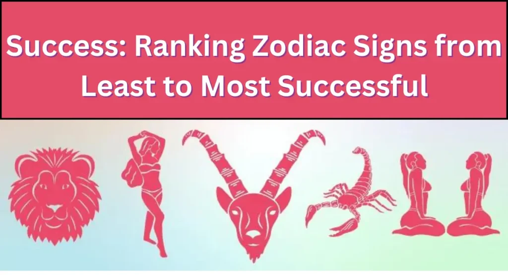 Ranking Zodiac Signs from Least to Most Successful