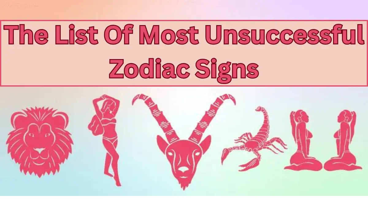 List Of Most Unsuccessful Zodiac Signs